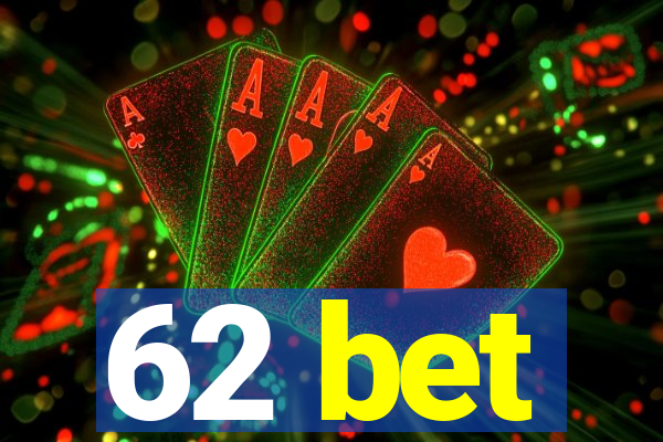 62 bet