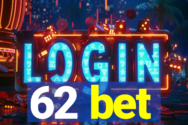 62 bet