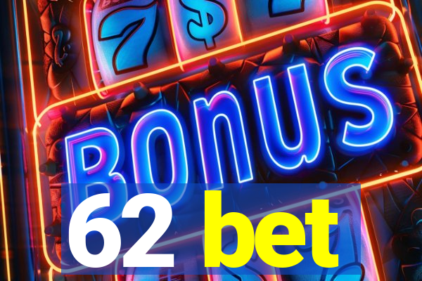62 bet