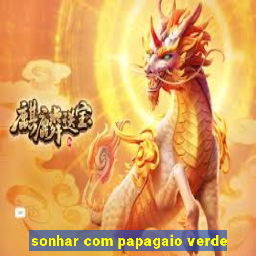 sonhar com papagaio verde