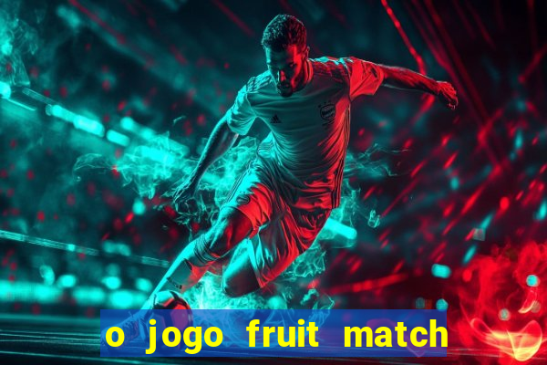 o jogo fruit match paga mesmo