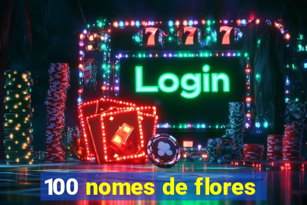 100 nomes de flores