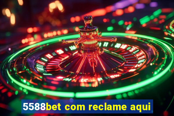 5588bet com reclame aqui