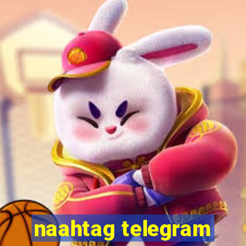 naahtag telegram