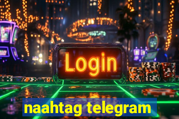 naahtag telegram