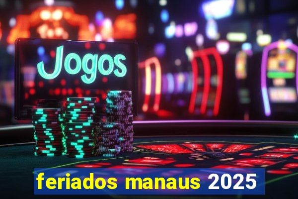 feriados manaus 2025