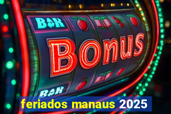 feriados manaus 2025