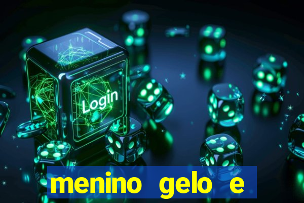 menino gelo e menina lava
