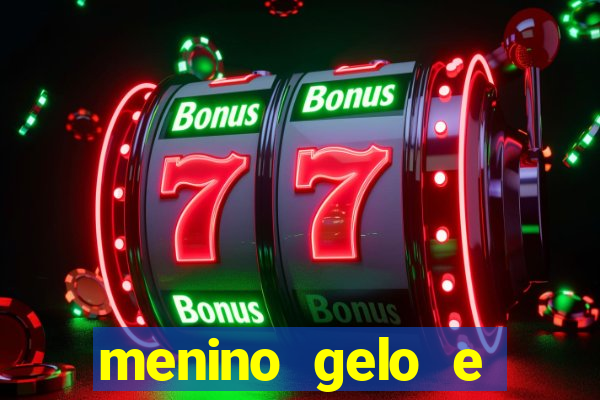 menino gelo e menina lava