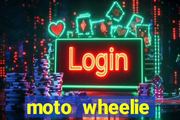 moto wheelie dinheiro infinito