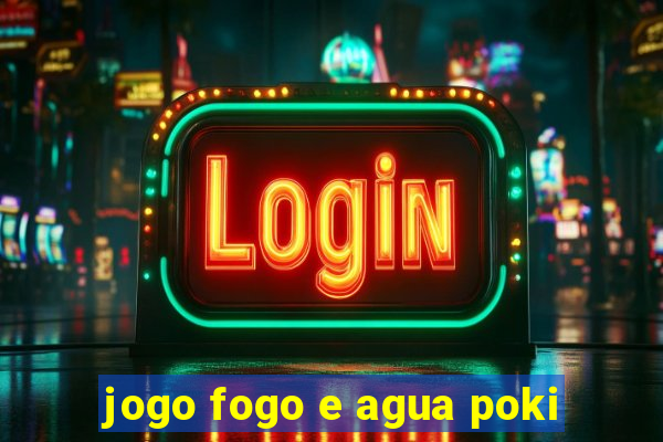 jogo fogo e agua poki