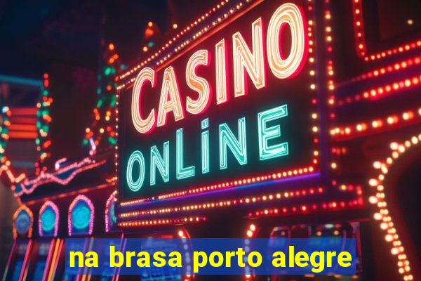 na brasa porto alegre