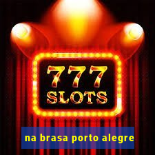 na brasa porto alegre