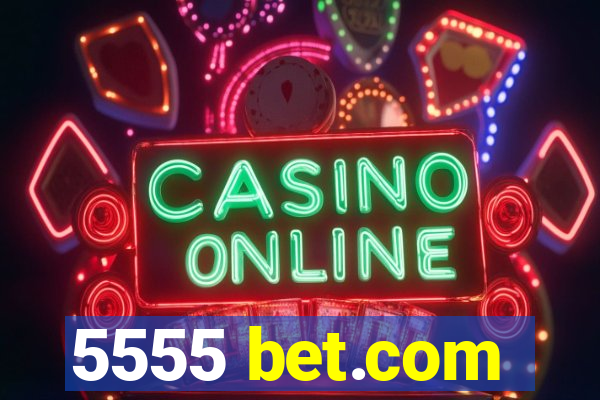5555 bet.com