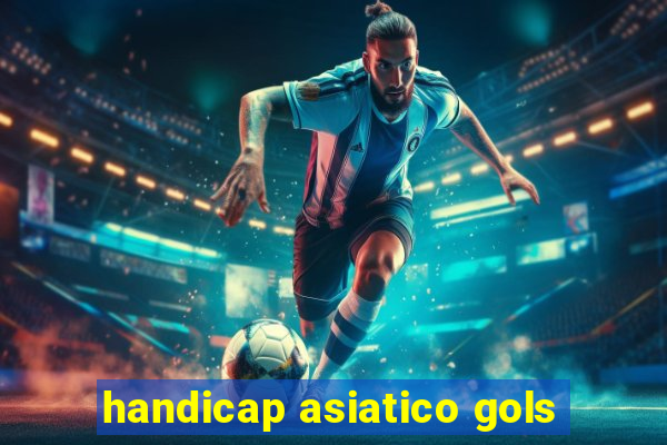 handicap asiatico gols