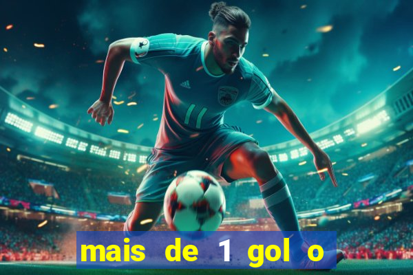 mais de 1 gol o que significa