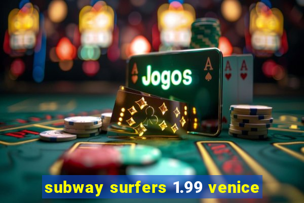 subway surfers 1.99 venice