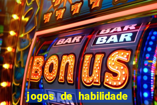 jogos de habilidade para ganhar dinheiro