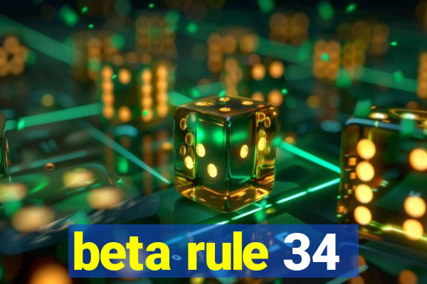 beta rule 34