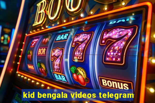 kid bengala videos telegram