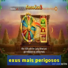 exus mais perigosos
