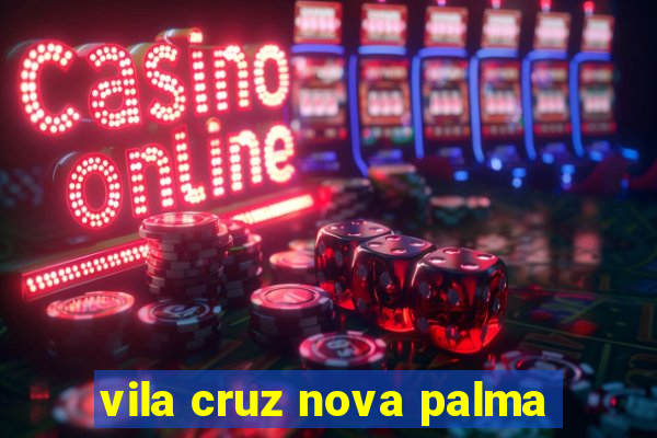 vila cruz nova palma