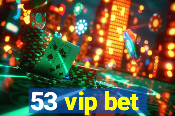 53 vip bet