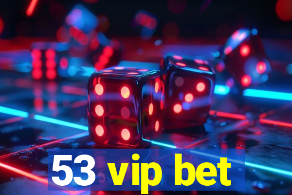 53 vip bet