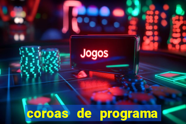 coroas de programa de porto alegre