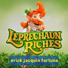 erick jacquin fortuna