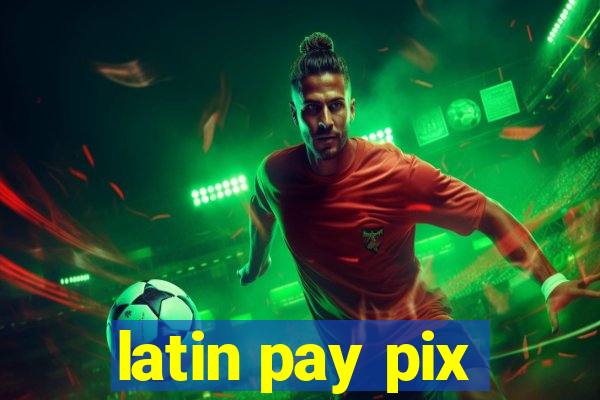 latin pay pix