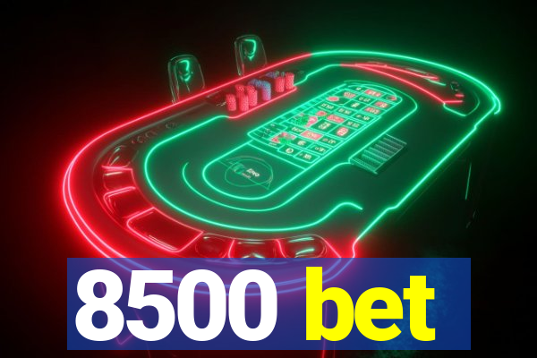 8500 bet
