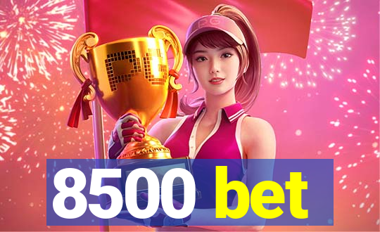 8500 bet