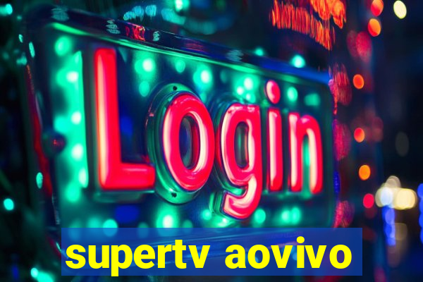 supertv aovivo