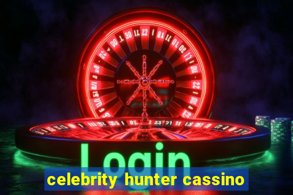 celebrity hunter cassino