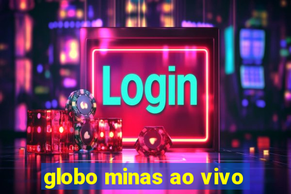 globo minas ao vivo
