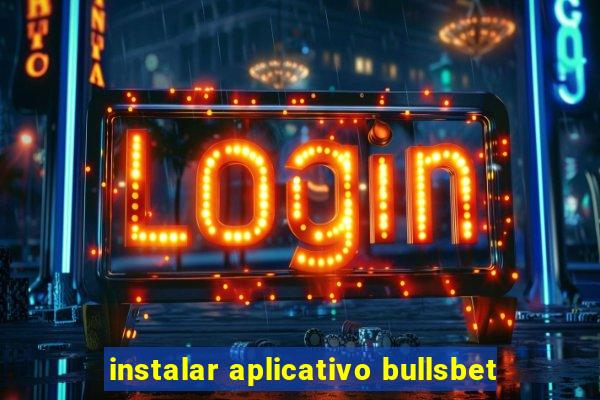 instalar aplicativo bullsbet