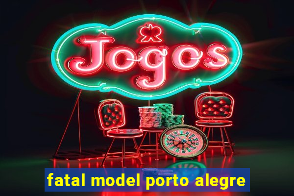 fatal model porto alegre