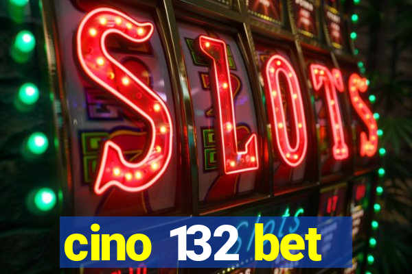 cino 132 bet
