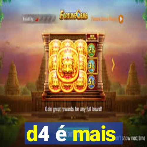 d4 é mais