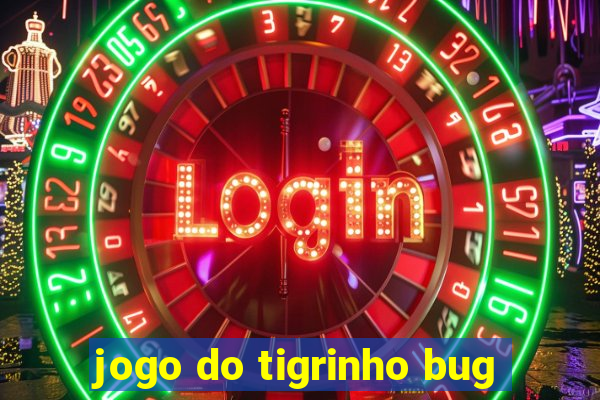 jogo do tigrinho bug