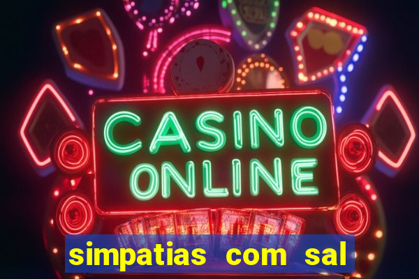 simpatias com sal grosso para afastar pessoas