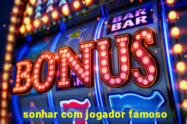 sonhar com jogador famoso