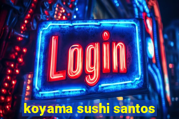 koyama sushi santos