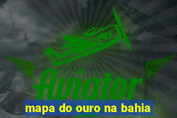 mapa do ouro na bahia