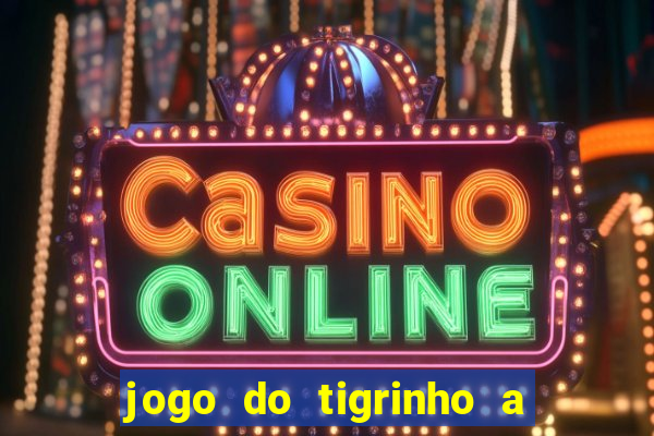 jogo do tigrinho a partir de r$ 1