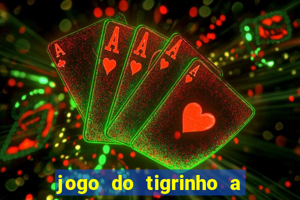 jogo do tigrinho a partir de r$ 1