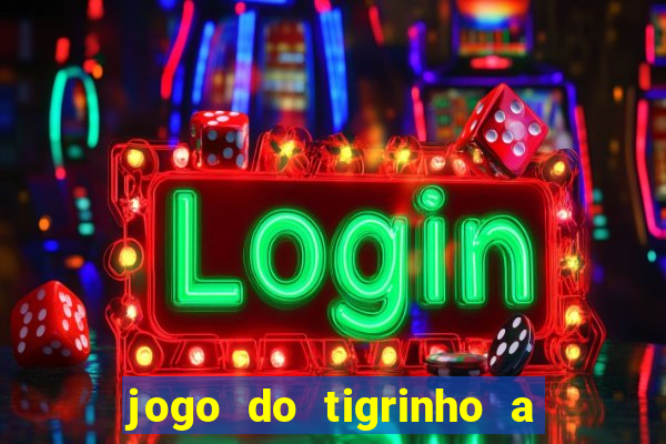 jogo do tigrinho a partir de r$ 1