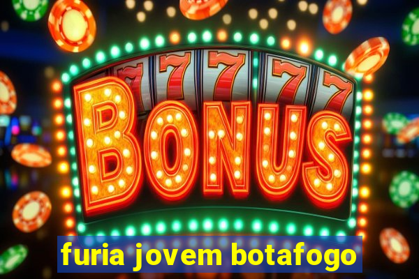 furia jovem botafogo