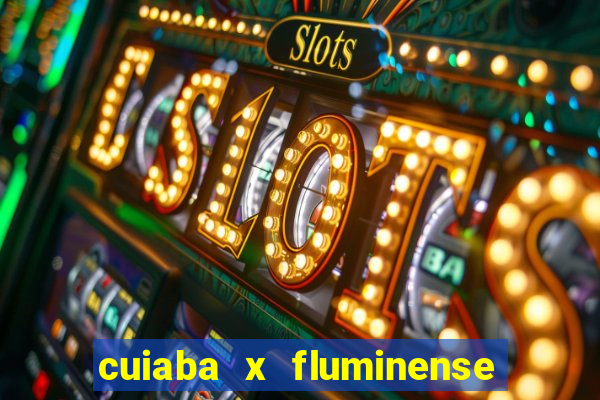 cuiaba x fluminense ao vivo